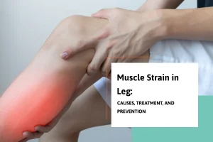 Muscle Strain in Leg: Causes, Treatment, and Prevention