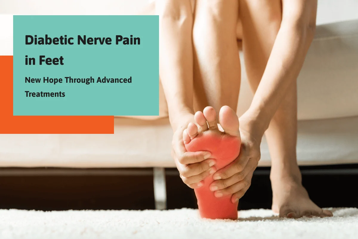 Diabetic Nerve Pain in Feet: New Hope Through Advanced Treatments